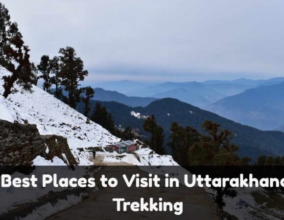 20 Best Places to Visit in Uttarakhand for Trekking