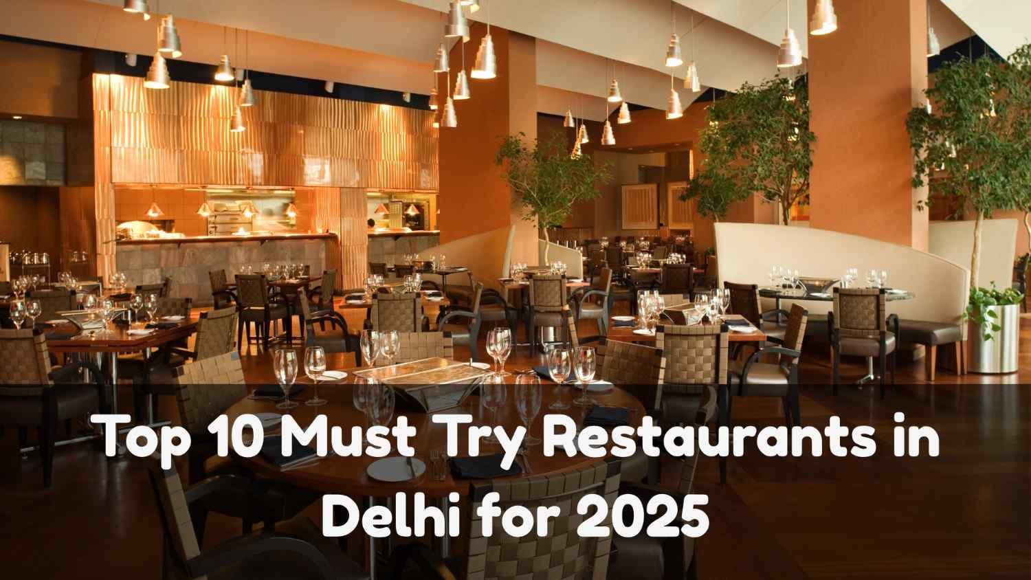 Top 10 Must Try Restaurants in Delhi for 2025