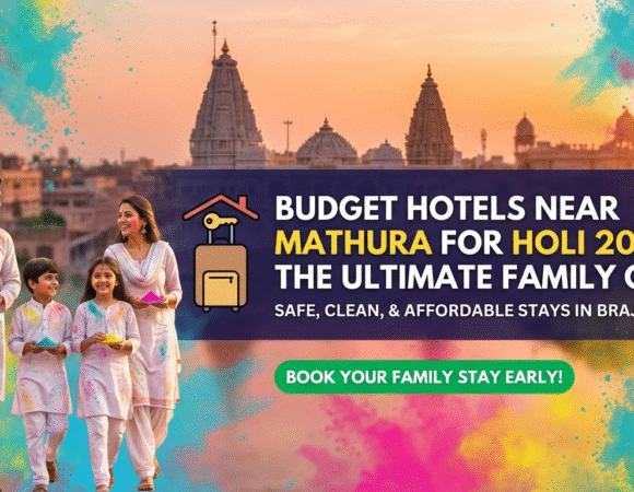 Budget Hotels Near Mathura for Holi 2026: The Ultimate Family Guide